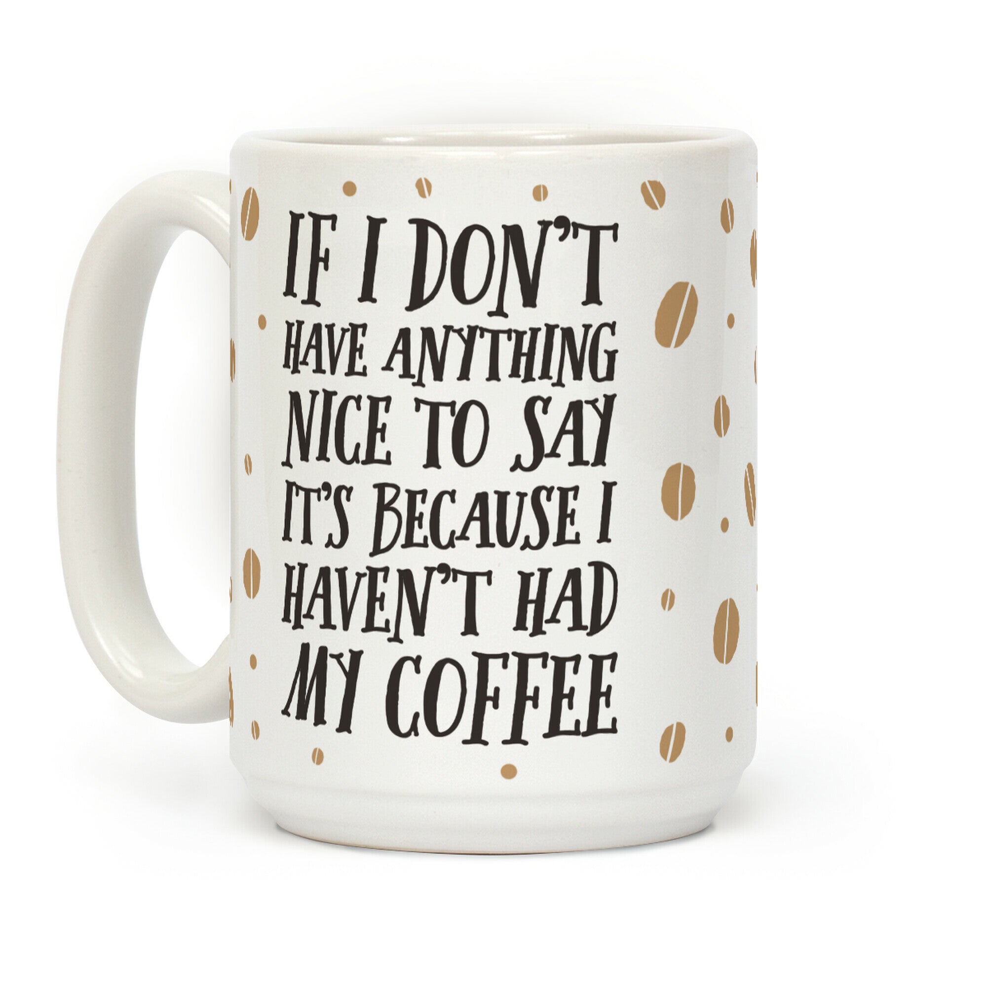 If I Don't Have Anything Nice To Say It's Because I Haven't Had My Coffee Coffee Mug